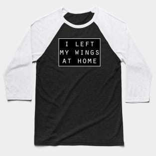 I left my wings at home funny angel Baseball T-Shirt
